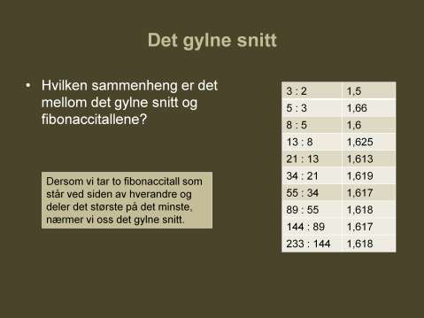 Vi må tilbake til et tidligere stilt spørsmål: Hva har fibonaccitallene å gjøre med det gylne snitt? Det finnes en sammenheng, og den er egentlig ganske enkel å finne.