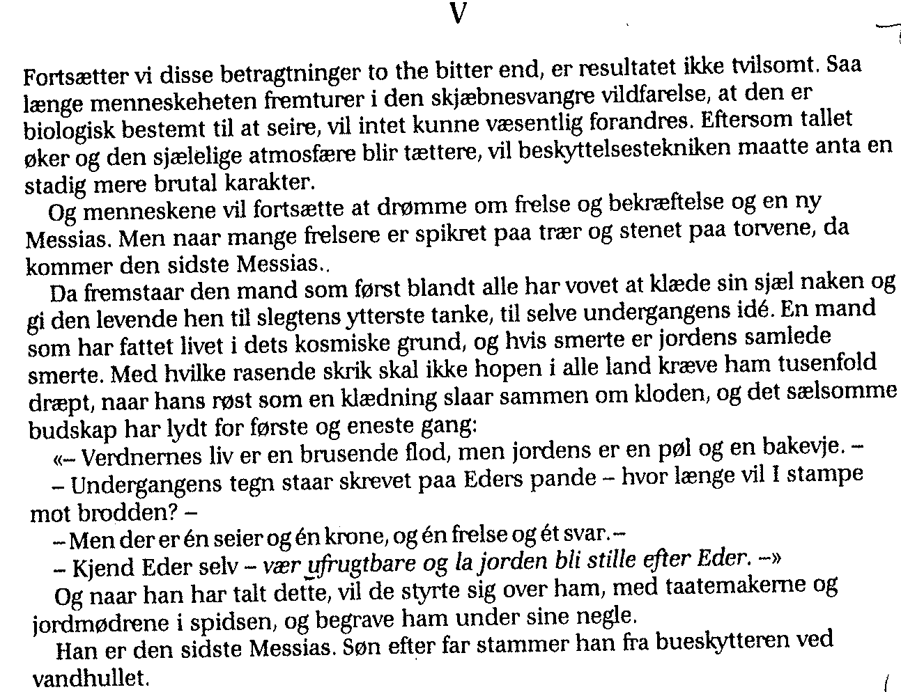 6 Slutten av Zappfes essay, det som jeg begynte på i sted, varsler at menneskene blir mer og mer brutale for beskytte seg mot den beklemmende følelsen av å være hjemløse i verden.