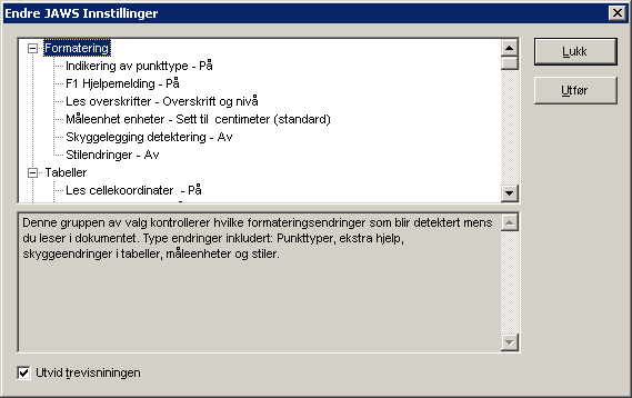 Justere Jaws-ordrikhet En kan åpne en liste over forskjellige variabler for taleinformasjon i Jaws. Hurtigtasten for dette er Insert+V. Figur 8 Dialogboksen Endre Jaws Innstillinger. 1.