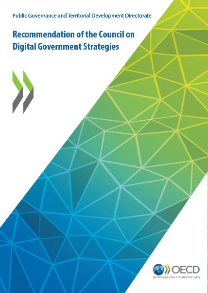 Purpose: Help governments adopt more strategic approaches http://www.oecd.org/gov/public-innovation/recommendation-ondigital-government-strategies.