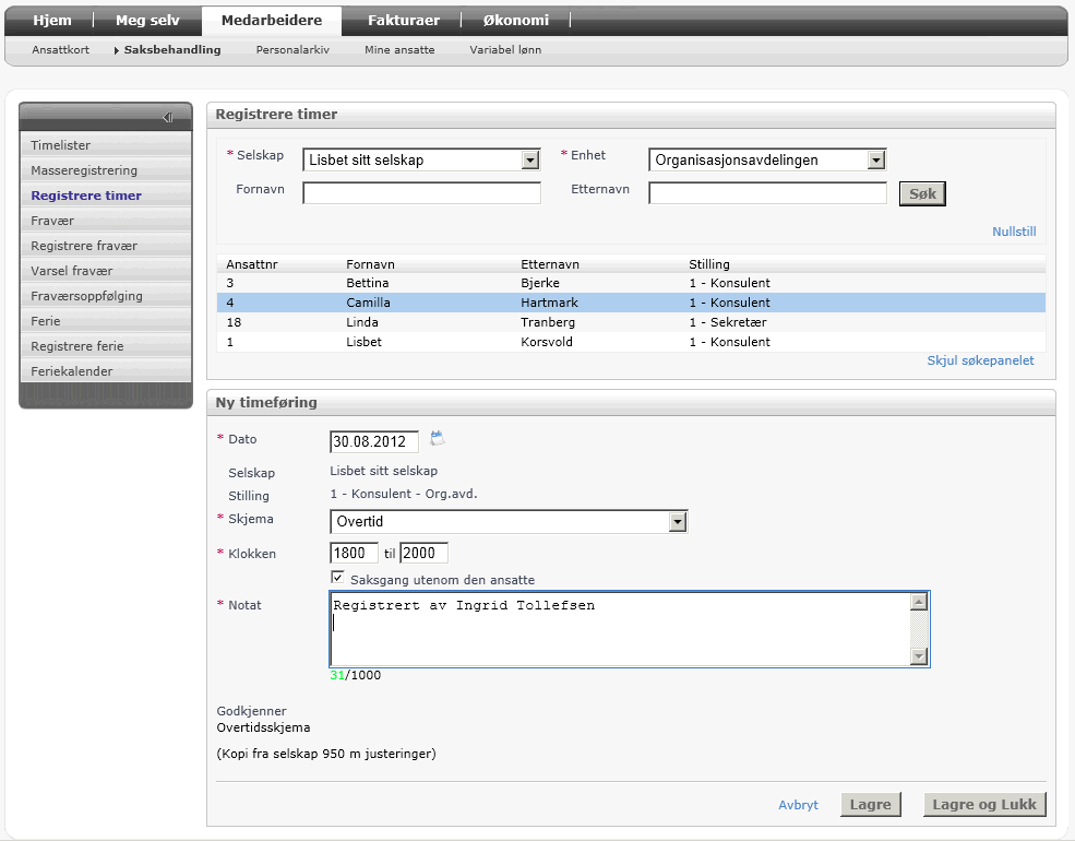 Registrere timelister, fravær og ferie for andre Under punktene Registrere timer, Registrere fravær og Registrere ferie, kan saksbehandler registrere skjema på vegne av den ansatte.