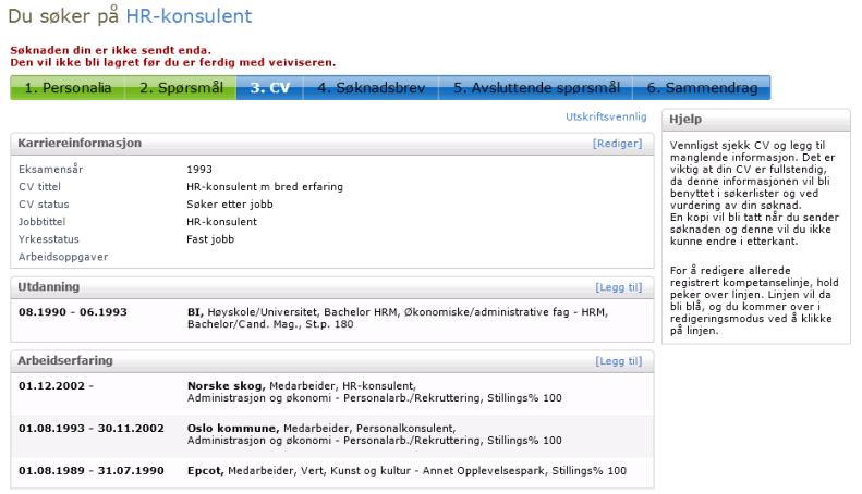Steg 2: Spørsmål Neste steg i veiviseren er spørsmål. Dersom det ligger spørsmål på stillingen er det obligatorisk å svare på disse. Steg 3: CV Neste steg i veiviseren er CV.