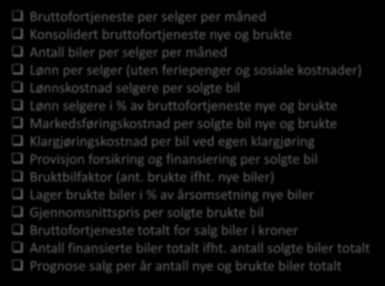 På Felles salg biler måler vi: Bruttofortjeneste per selger per måned Konsolidert bruttofortjeneste nye og brukte Antall biler per selger per måned Lønn per selger (uten feriepenger og sosiale