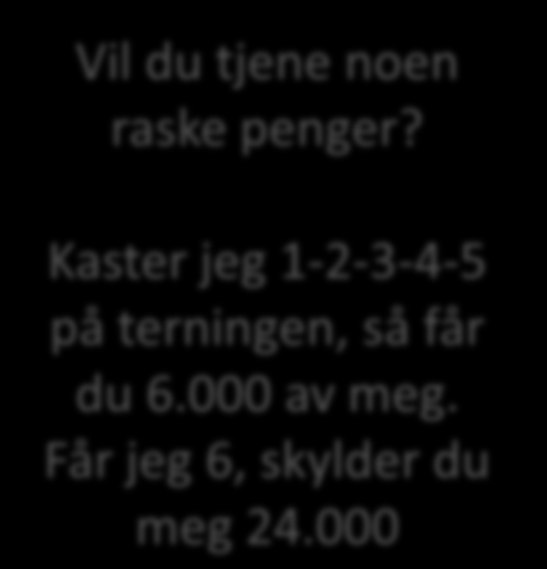 000 JA! Statistisk er dette en sikker vinner (forventningsverdi + 1.000 kr/kast) TJA?