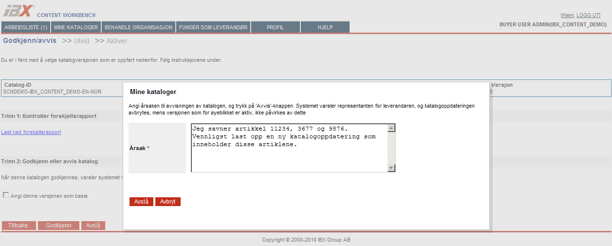 Katalogadministrasjon Avvis katalog Dersom du ikke godkjenner de endringene som ble vist i forskjellsrapporten, kan du avvise katalogen og be leverandøren laste opp en ny katalogoppdatering. 1.