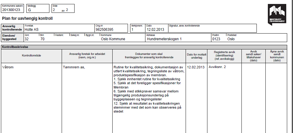 3.8.2 Plan for kontroll Plan for kontroll skal alltid vedlegges kontrollerklæringen med sluttrapporten for at den skal være