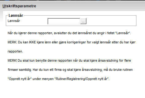 Du får fram følgende utskriftsparametere når du velger rapporten: 1. Legg inn det lønnsåret du ønsker å kjøre årsavslutning for i feltet "Lønnsår". 2.