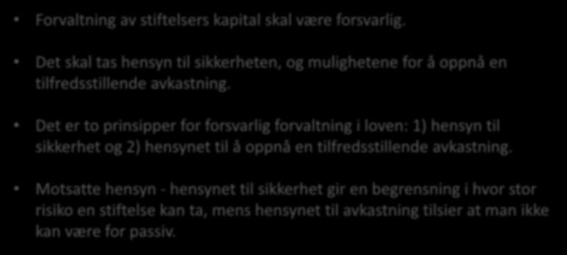 VI - Forsvarlig kapitalforvaltning Forvaltning av stiftelsers kapital skal være forsvarlig. Det skal tas hensyn til sikkerheten, og mulighetene for å oppnå en tilfredsstillende avkastning.