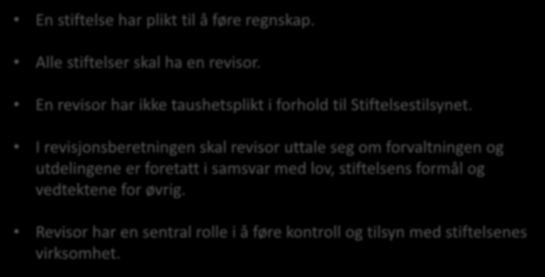 IV -Regnskap og revisor En stiftelse har plikt til å føre regnskap. Alle stiftelser skal ha en revisor. En revisor har ikke taushetsplikt i forhold til Stiftelsestilsynet.