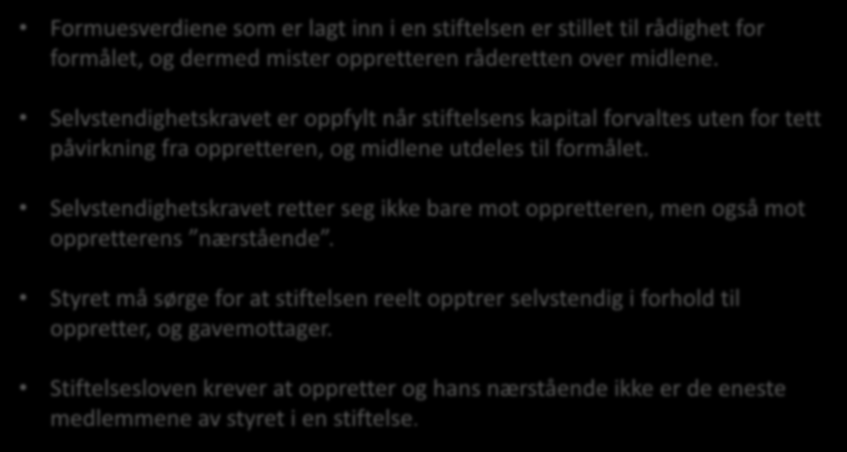 I - Styrets rolle uavhengighet fra oppretter Formuesverdiene som er lagt inn i en stiftelsen er stillet til rådighet for formålet, og dermed mister oppretteren råderetten over midlene.