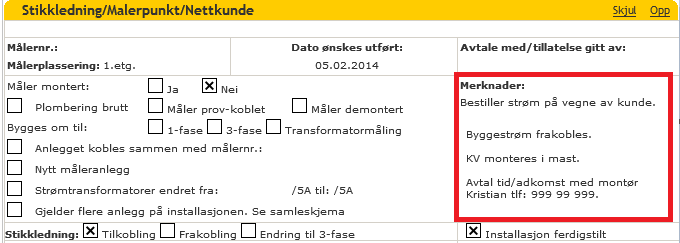 Merknader Bestiller strøm på vegne av kunde ved nye installasjoner.