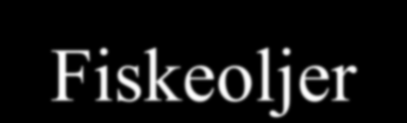 Fiskeoljer Cod-liver oil Type A (1192) Cod-liver oil Type B (1193) Cod-liver oil, farmed (2398)