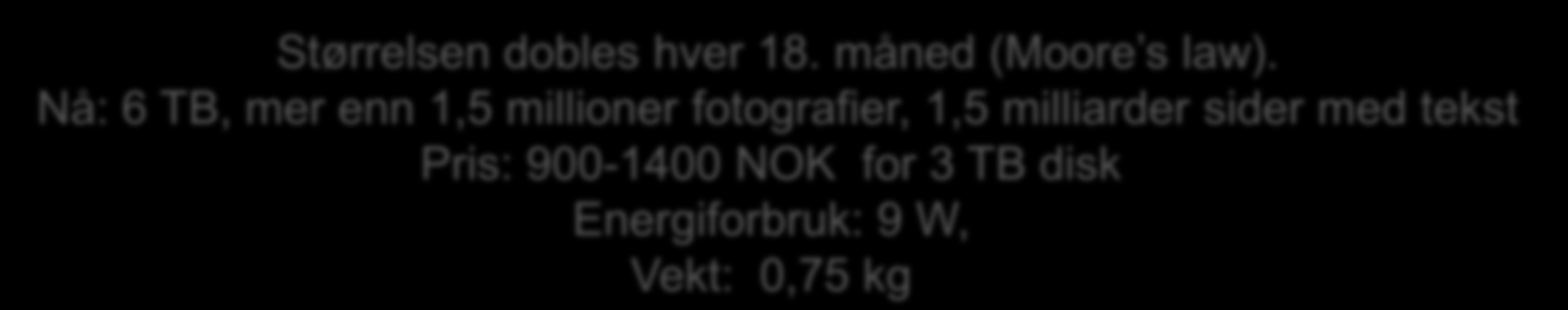 7 Største magnetiske disk i GB versus år 10000,0 1000,0 100,0 GB 10,0 1,0 0,1 0,0 0,0 Størrelsen dobles hver 18. måned (Moore s law).