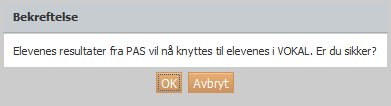 Klikk på Følgende dialogvindu vises: nederst i skjermbildet. fullført. Klikk OK i dialogvinduet for å starte knytningen mellom elevenes resultater fra PAS til elevene i VOKAL.