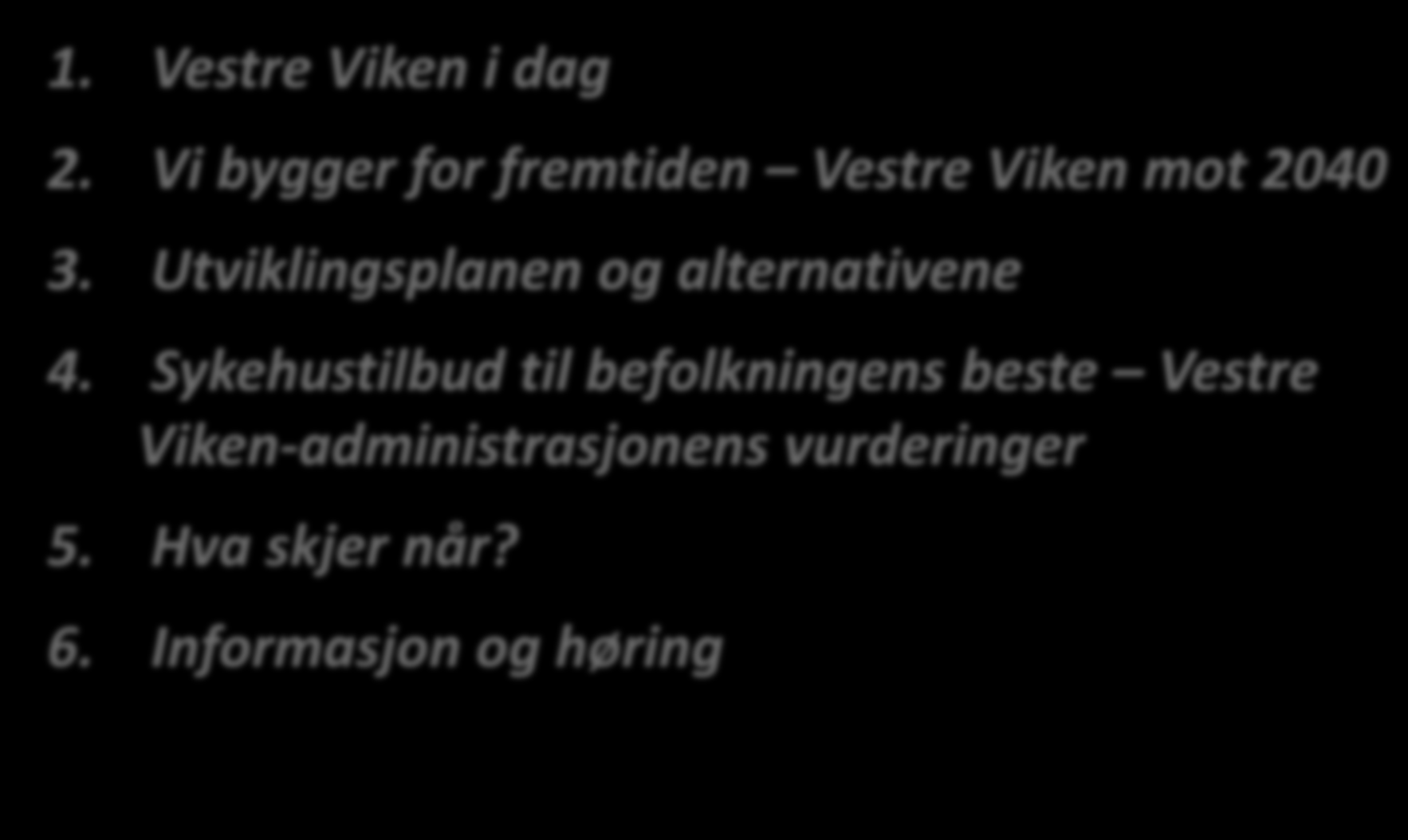 Agenda 1. Vestre Viken i dag 2. Vi bygger for fremtiden Vestre Viken mot 2040 3. Utviklingsplanen og alternativene 4.