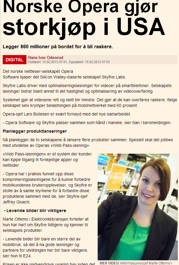 Norske Opera gjør storkjøp i USA E24, 15.02.2013 07:07 Hans Iver Odenrud Det norske nettleser-selskapet Opera Software kjøper det Silicon Walley-baserte selskapet Skyfire Labs.