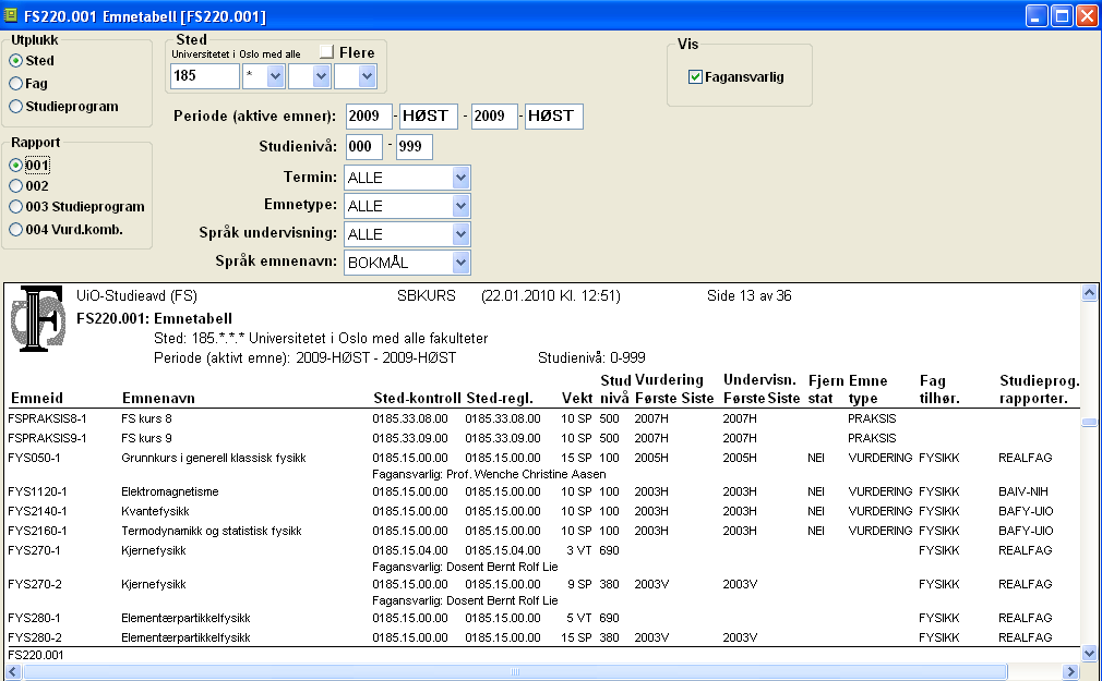 2.5 Rapporter for emne FS220.001 Emnetabell Emner kan listes ut ved hjelp av rapporten FS220.001 Emnetabell. Den finnes i fire varianter, 001, 002, 003, 004 med noe forkjellig output.