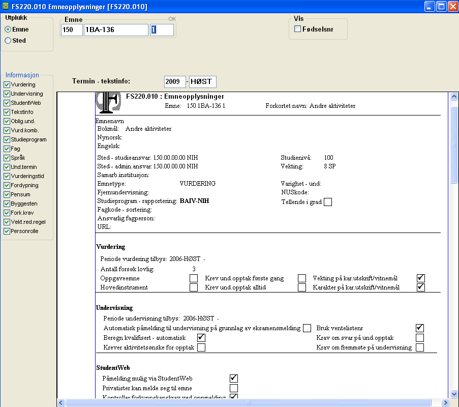 FS220.010 Emneopplysninger Rapport FS220.010 Emneopplysninger samler mange av opplysningene rundt et emne. Rapporten kjøres for et emne eller for et sted. Øvingsoppgave 1.