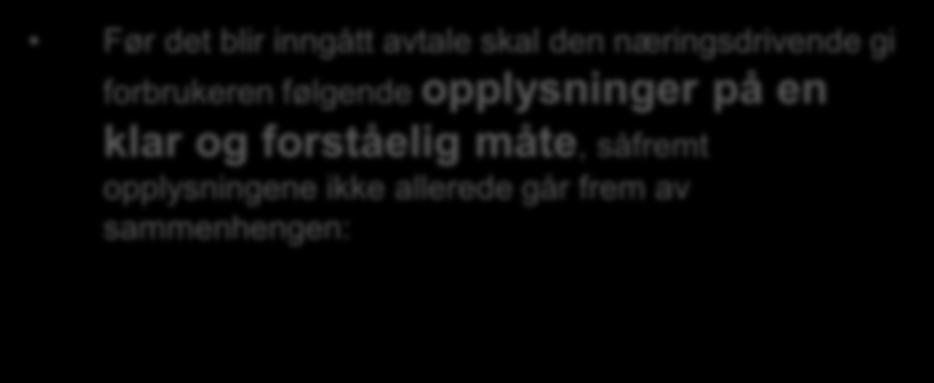 Opplysningene skal gis på en klar og forståelig måte. Klar og forståelig måte Avtl. 38 b. Informasjonen må gis slik at kjøper har mulighet til å sette seg inn i opplysningene før avtale blir inngått.