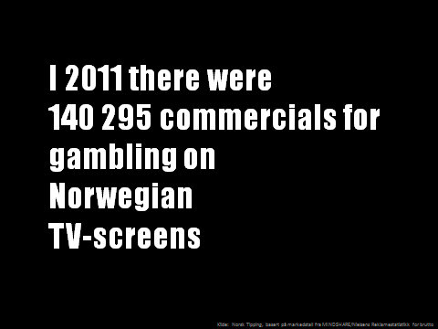I 2011 there were 140 295 commercials for gambling on Norwegian TV-screens Kilde: