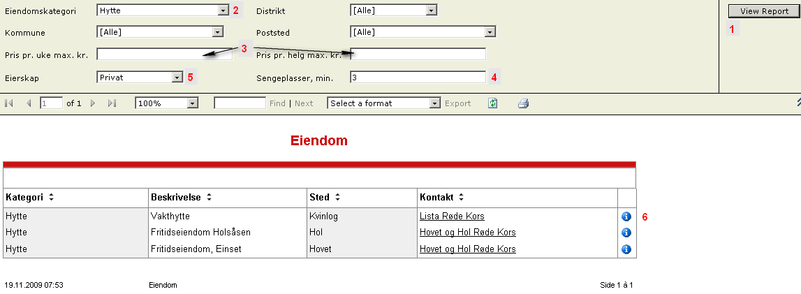 22.6 Eiendom Når rapporten åpnes finner man de data man ønsker gjennom å bruke søkefeltene. Hvilke søkekategorier som finnes er avhengig av rapporten. Søkefeltene ovenfor er fra rapporten Eiendom. 1.