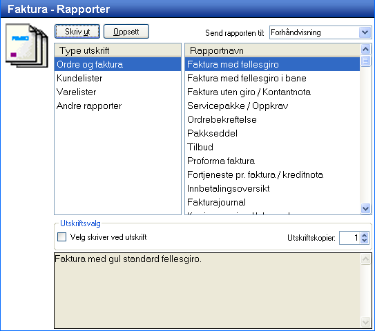 FAKTURA RAPPORTER I Rapportmodulen i Faktura kan du skrive ut diverse ordre- og fakturarapporter, kundelister, etiketter, prislister, tellelister m.m. Rapportene kan du velge å sende til: forhåndsvisning, skriver, PDF, tekstfil, HTML, e-post som vedlegg eller CSV/Excel.