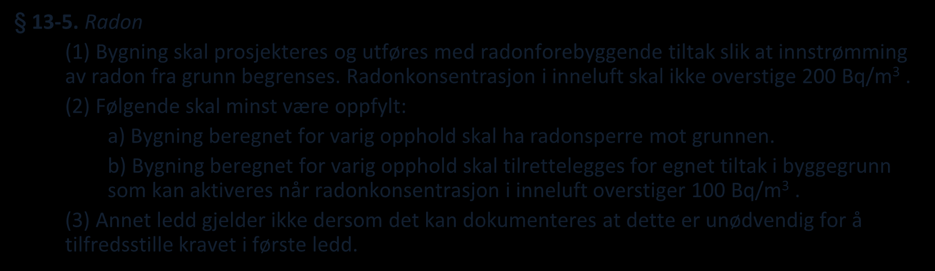 Plan- og bygningsregelverket Byggteknisk forskrift til plan- og bygningsloven (1. juli 2010, valgfritt første år): 13-5.