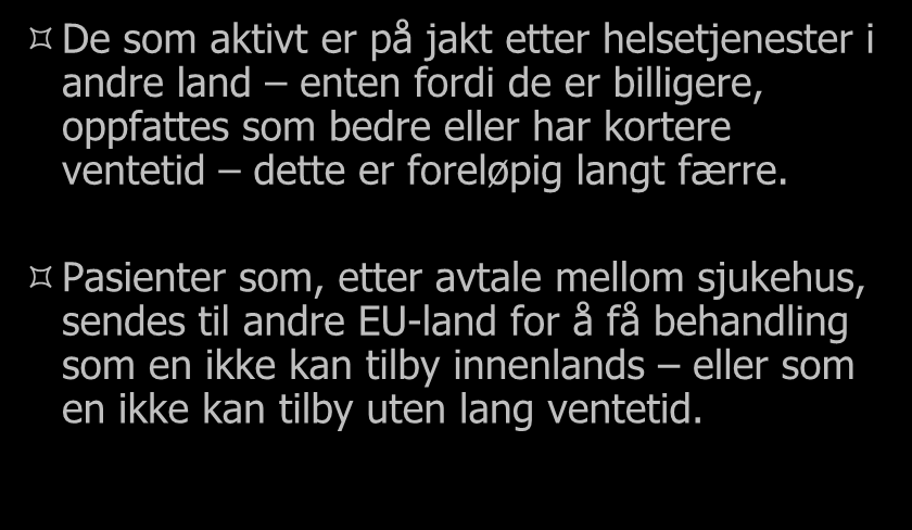 De som aktivt er på jakt etter helsetjenester i andre land enten fordi de er billigere, oppfattes som bedre eller har kortere ventetid dette er foreløpig langt færre.