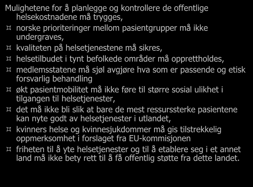 Noen eksempler: Mulighetene for å planlegge og kontrollere de offentlige helsekostnadene må trygges, norske prioriteringer mellom pasientgrupper må ikke undergraves, kvaliteten på helsetjenestene må