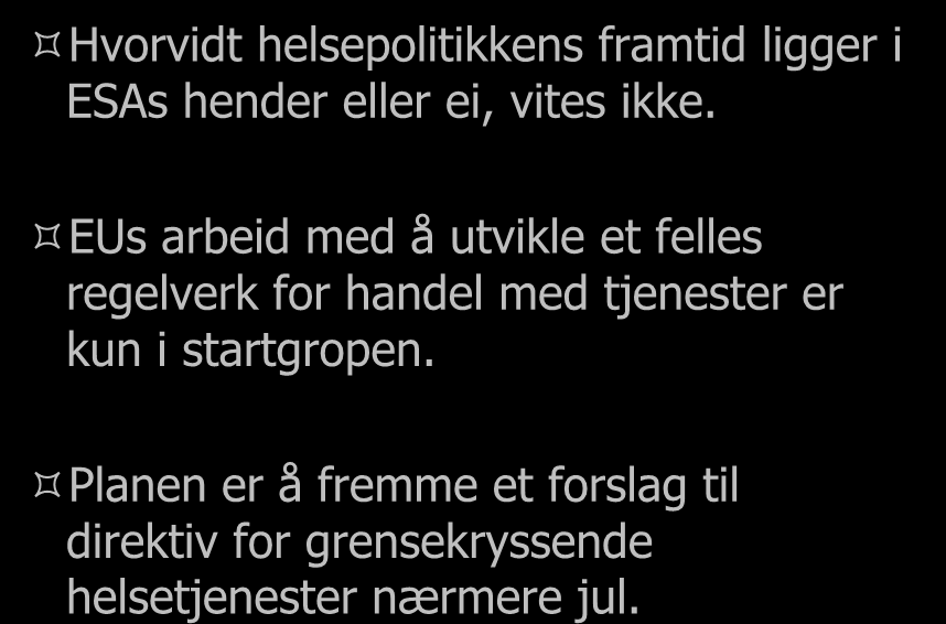 Veien videre Hvorvidt helsepolitikkens framtid ligger i ESAs hender eller ei, vites ikke.