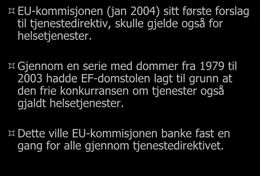 Kobling til tjenestedirektivet EU-kommisjonen (jan 2004) sitt første forslag til tjenestedirektiv, skulle gjelde også for helsetjenester.