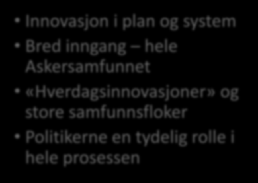 Flekkefjord kommune Asker kommune «Just do it» Bygger innovasjonskultur gjennom å ta tak i problemer som må løses nå «Hverdagsinnovasjoner» Politikerne er
