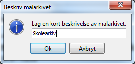 Legg inn navn på eller en enkel beskrivelse av malarkivet. Ved opprettelse av nytt arkiv velger man så Nytt arkiv fra mal, og velger det aktuelle malarkivet.