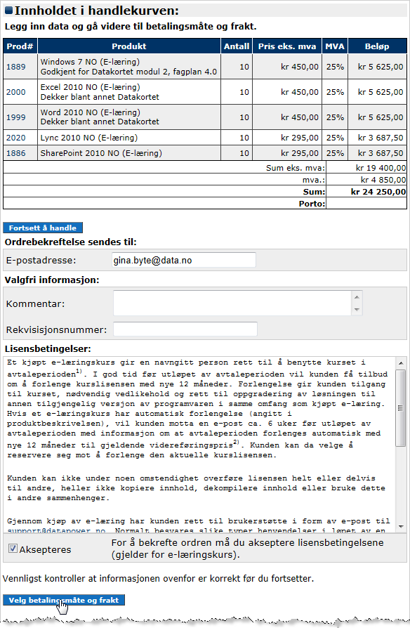 Fullføring av kjøp I kassen ser du hele bestillingen din, se eksemplet vist i Figur O.