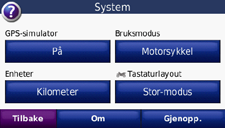 Endre systeminnstillingene Trykk på Verktøy > Innstillinger > System. GPS-simulator aktiver simulatoren for å slå av GPS-modus og bare simulere navigering. Dette sparer også batteri.