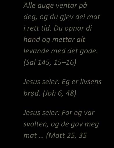 UKM 06/14 Vårt daglege brød Vedtak Takk for maten! Jesus lærte disiplane sine å be: «Gjev oss i dag vårt daglege brød» (Matt 6,11). Sidan den gongen har kristne over heile verda bede denne bønna.