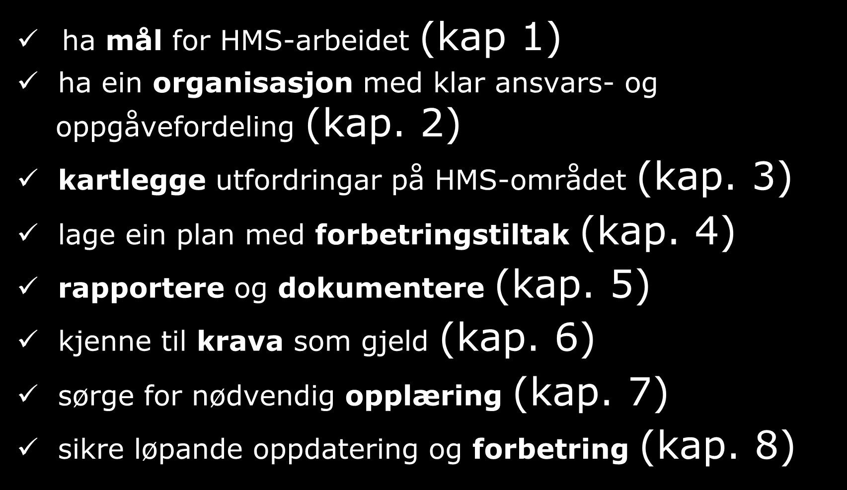 HMS-systemet i Møre og Romsdal fylke ha mål for HMS-arbeidet (kap 1) ha ein organisasjon med klar ansvars- og oppgåvefordeling (kap. 2) kartlegge utfordringar på HMS-området (kap.