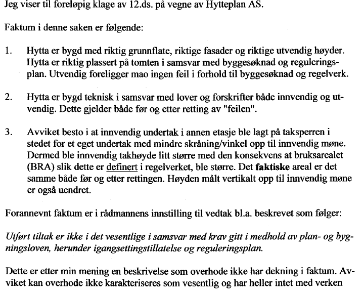 at det forelå nødvendig tillatelse. Utført tiltak er ikke i det vesentlige i samsvar med krav gitt i medhold av plan- og bygningsloven, herunder igangsettingstillatelse og reguleringsplan.