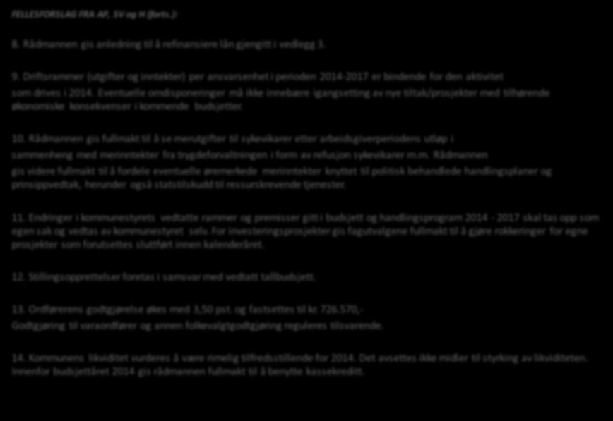 FELLESFORSLAG FRA AP, SV og H (forts.): Budsjett 2014, Finansplan 2014 2017 Verbaldel A, AP SV - H 8. Rådmannen gis anledning til å refinansiere lån gjengitt i vedlegg 3. 9.