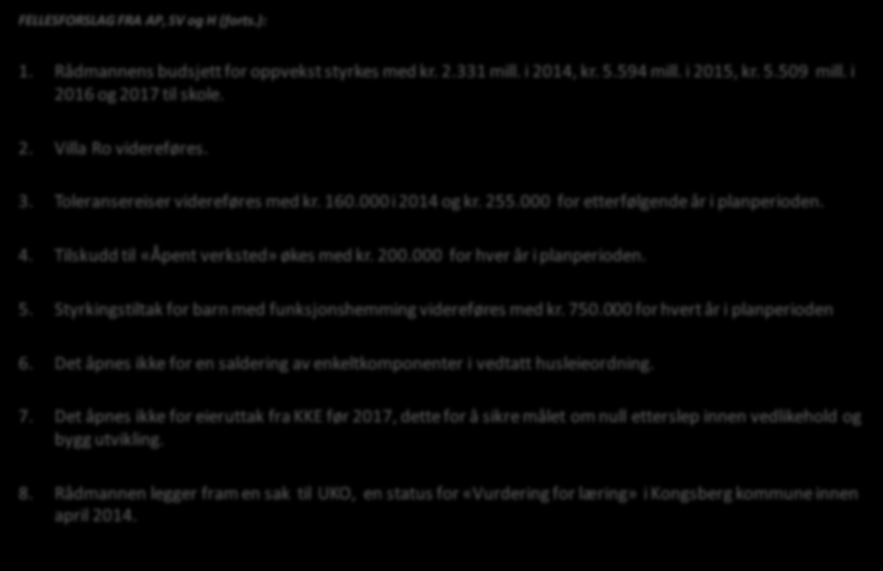 Budsjett 2014, Finansplan 2014 2017 Verbaldel B, AP SV - H FELLESFORSLAG FRA AP, SV og H (forts.): 1. Rådmannens budsjett for oppvekst styrkes med kr. 2.331 mill. i 2014, kr. 5.594 mill. i 2015, kr.