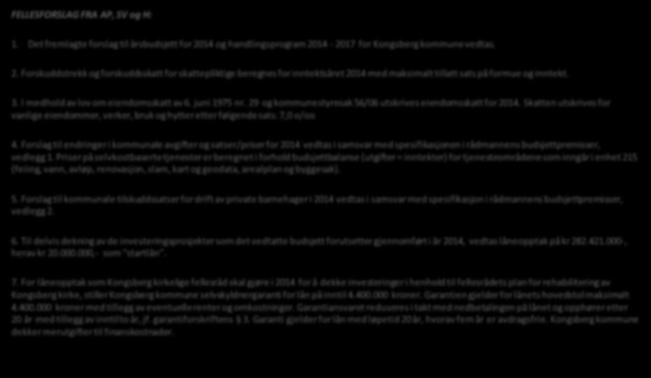 Budsjett 2014, Finansplan 2014 2017 Verbaldel A, AP SV - H FELLESFORSLAG FRA AP, SV og H: 1. Det fremlagte forslag til årsbudsjett for 2014 og handlingsprogram 2014-2017 for Kongsberg kommune vedtas.