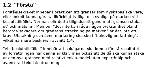 Undersøkelsesplikt og forståelsekrav I Lantmäteriverkets basnivåbeslut från 1998-09-30 (dnr 402-98-3906) anges riktlinjerna för basnivåer vid förrättningsmätning enligt följande: Resultatet av en