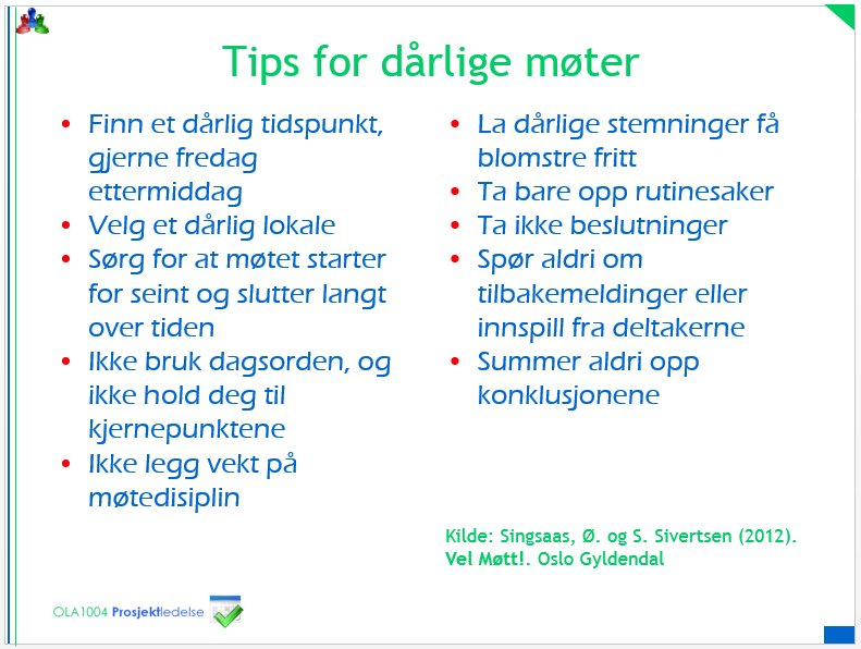 En ironisk framstilling som synliggjør hvordan møter ikke bør være: Figur 8.6 Tips for dårlige møter Hva er spesielt med møter i prosjekter?