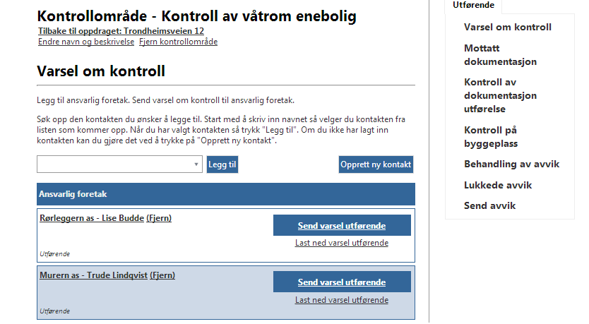 3.2 Varsel om kontroll Du er nødt til å varsle de ansvarlige foretakene om kontroll f.eks her de som er ansvarlig for utførelsen av våtrommet.