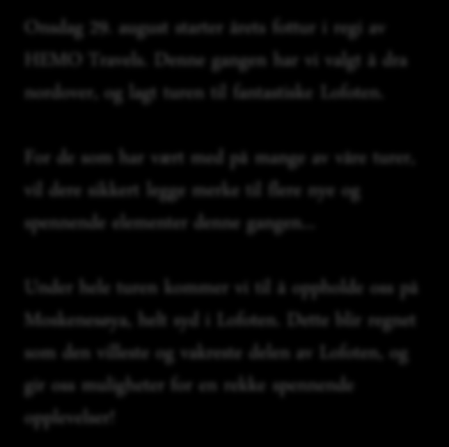 Onsdag 29. august kl. 17.30 18.30 Torsdag 30. august kl. 02.00 06.00 Fly Trondheim Bodø Båt Bodø Sørvågen Onsdag 29. august starter årets fottur i regi av HEMO Travels.