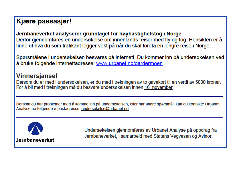 Gjennomføring av undersøkelsen Rekrutteringen ble gjennomført blant flypassasjerer på Gardermoen tirsdag 4. november og søndag 9.november 2008.