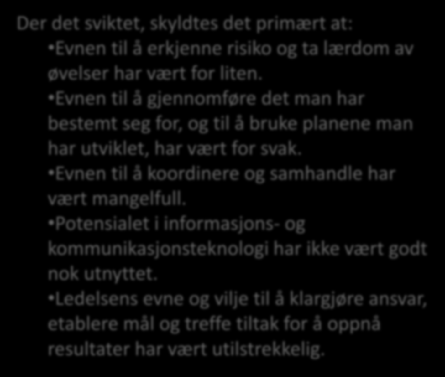 Der det sviktet, skyldtes det primært at: Evnen til å erkjenne risiko og ta lærdom av øvelser har vært for liten.