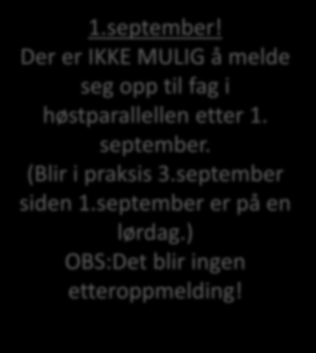 VIKTIG! 15.august! Det er IKKE MULIG å melde seg opp til fag i augustblokk etter 15. august! OBS:Det blir ingen etteroppmelding! 1.september!