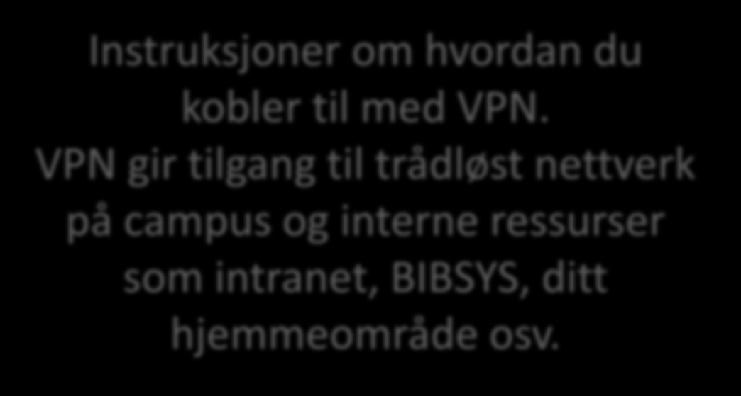 Instruksjoner for hvordan du får trådløst internett på campus. Instruksjoner om hvordan du kobler til med VPN.