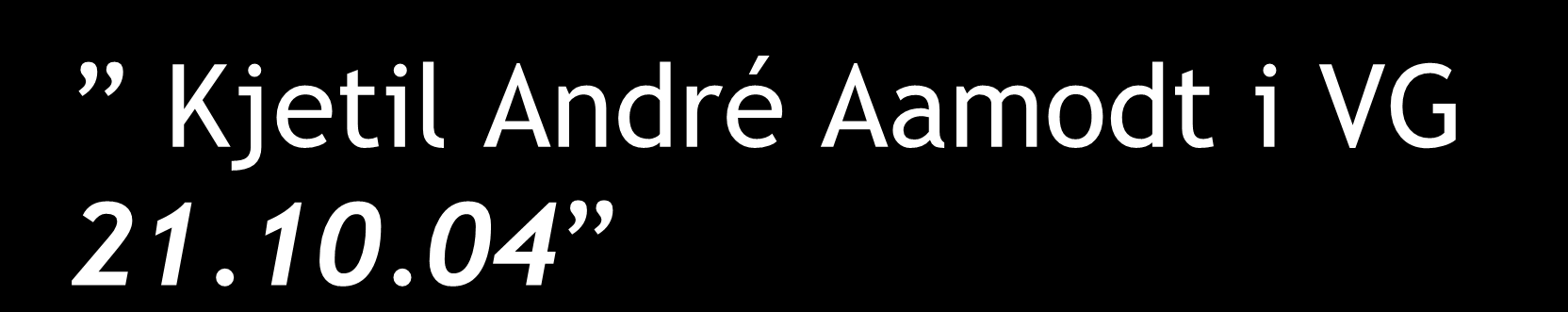 Kjetil André Aamodt i VG 21.10.04 Men når jeg har ligget lenge nok og hvilt i en solseng, med noe forfriskende å drikke, savner jeg spenningen - og det å mestre den.